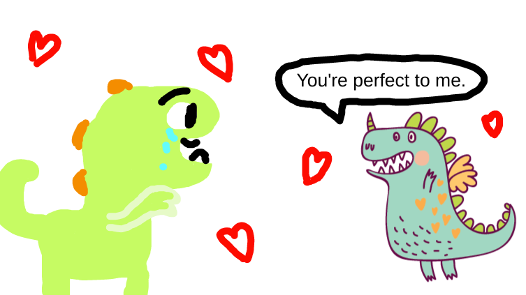 You're perfect to me.