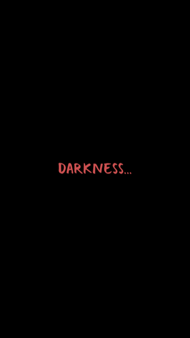 Darkness...