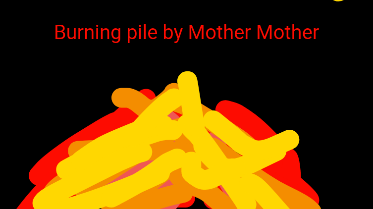 My favourite song- Burning Pile by Mother Mother