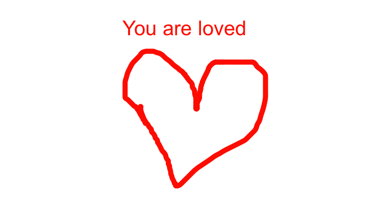 You are loved and happy 